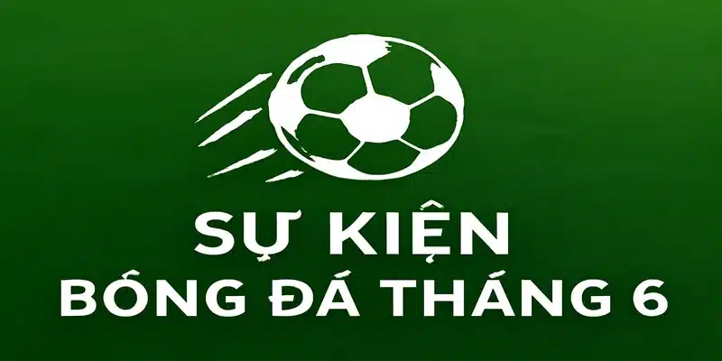 Sự kiện bóng đá tháng 6